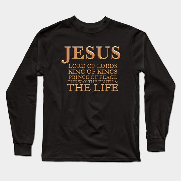 JESUS Lord of Lords King of Kings Prince of Peace The Way the Truth and The Life, names of god jesus christian, bible verse T Shirts gifts mugs wall art, christian church wear fashion, christian best christmas gift ideas store shop Long Sleeve T-Shirt by JOHN316STORE - Christian Store